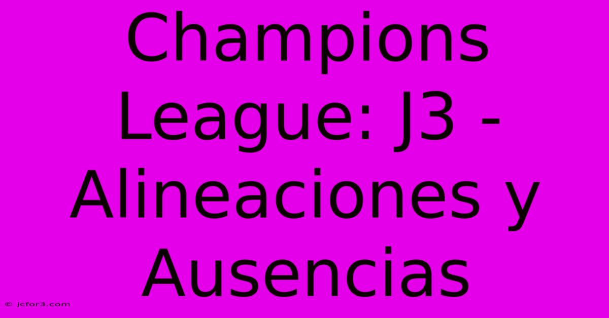 Champions League: J3 - Alineaciones Y Ausencias