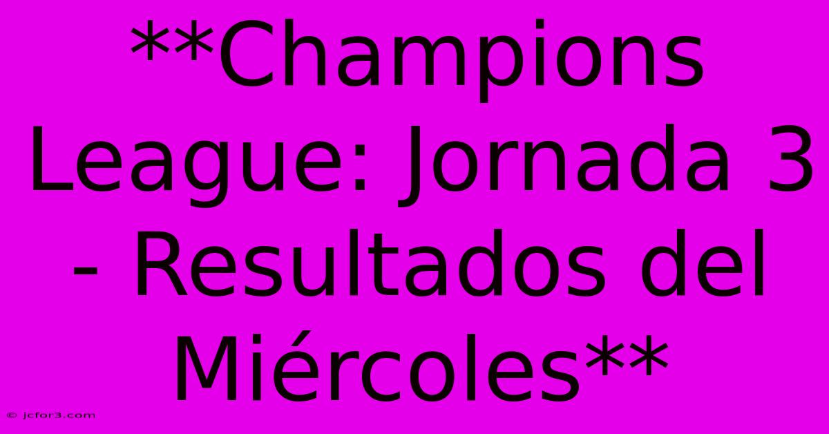 **Champions League: Jornada 3 - Resultados Del Miércoles**