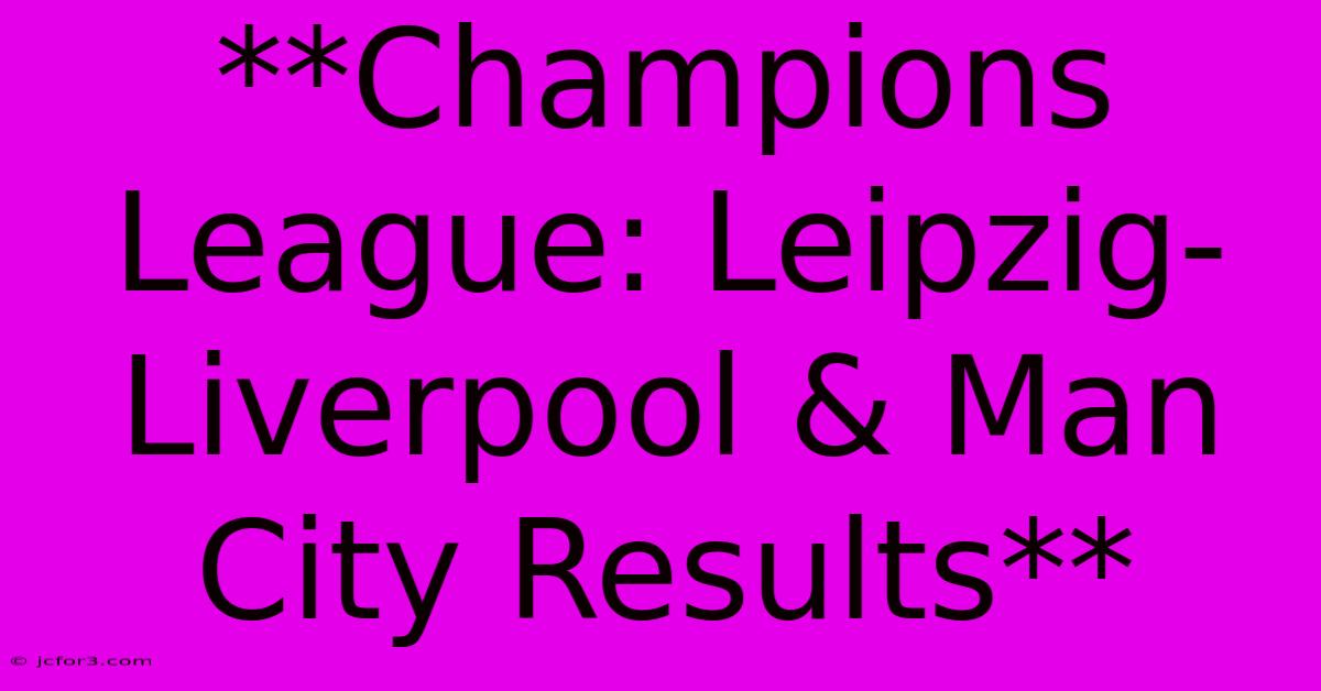 **Champions League: Leipzig-Liverpool & Man City Results**