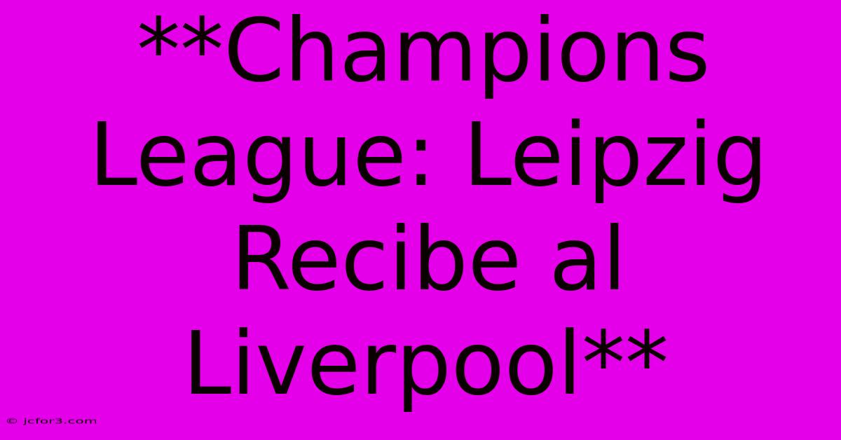 **Champions League: Leipzig Recibe Al Liverpool**