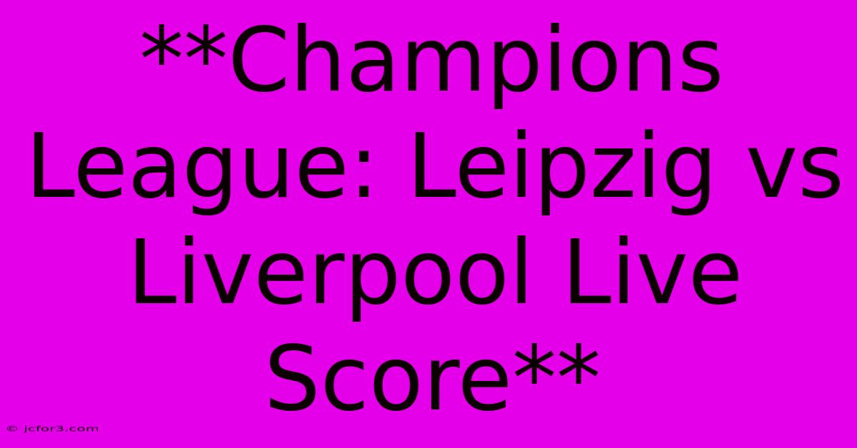 **Champions League: Leipzig Vs Liverpool Live Score**