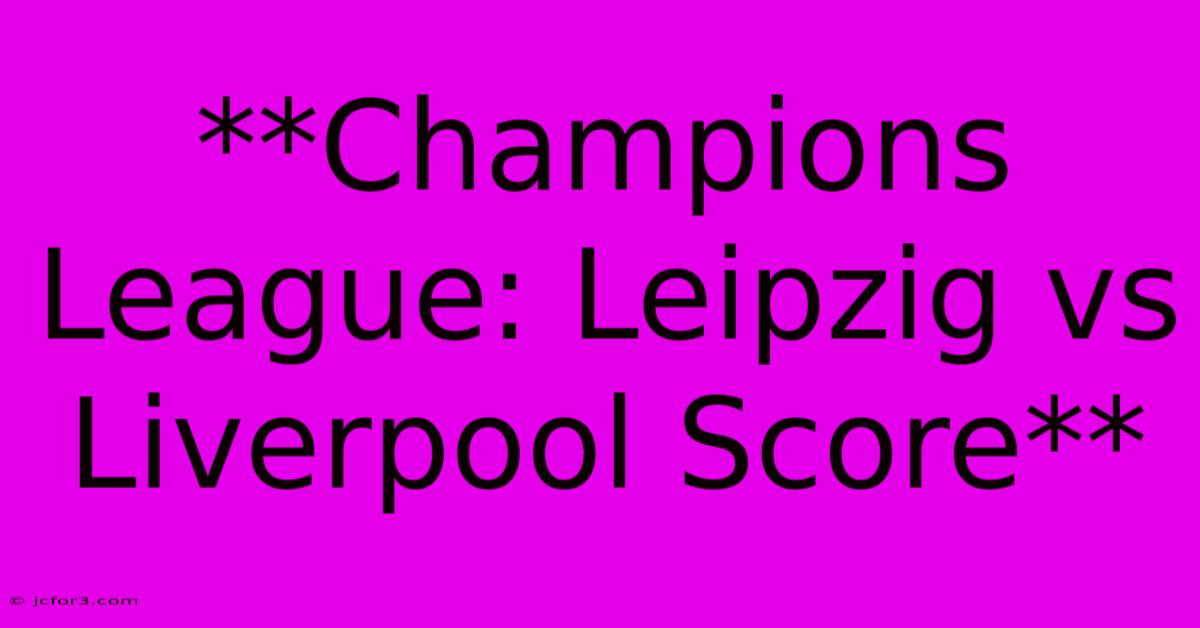 **Champions League: Leipzig Vs Liverpool Score**