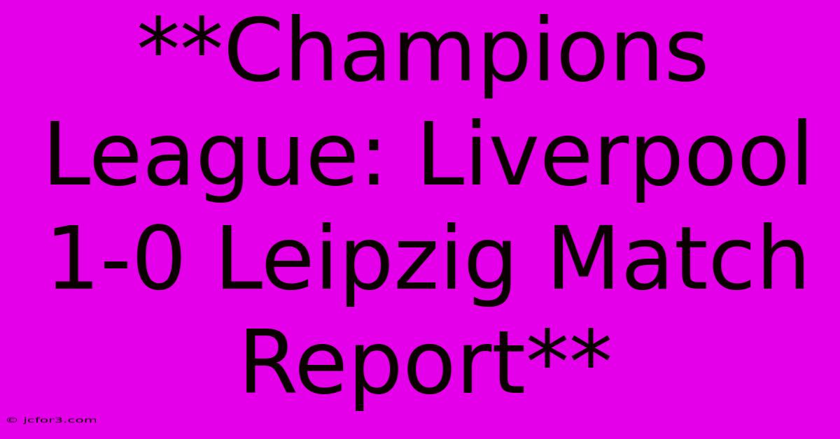 **Champions League: Liverpool 1-0 Leipzig Match Report** 