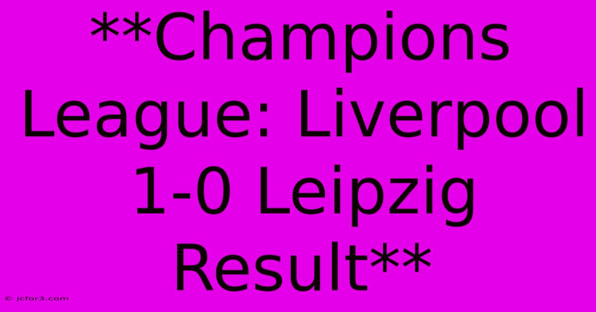 **Champions League: Liverpool 1-0 Leipzig Result** 