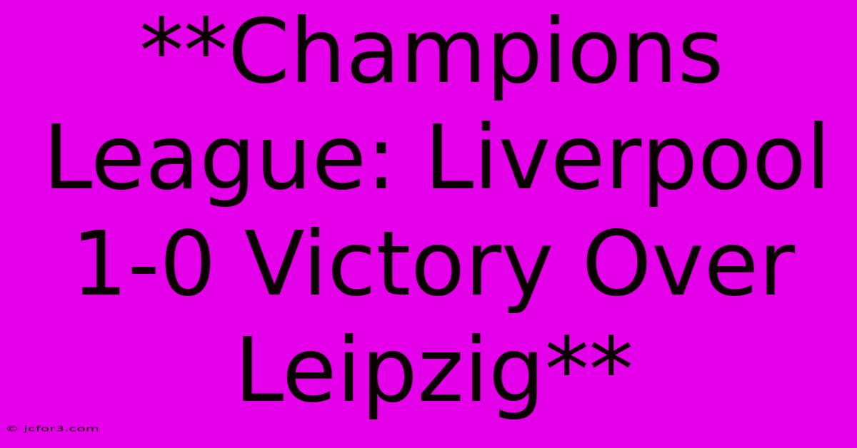 **Champions League: Liverpool 1-0 Victory Over Leipzig** 