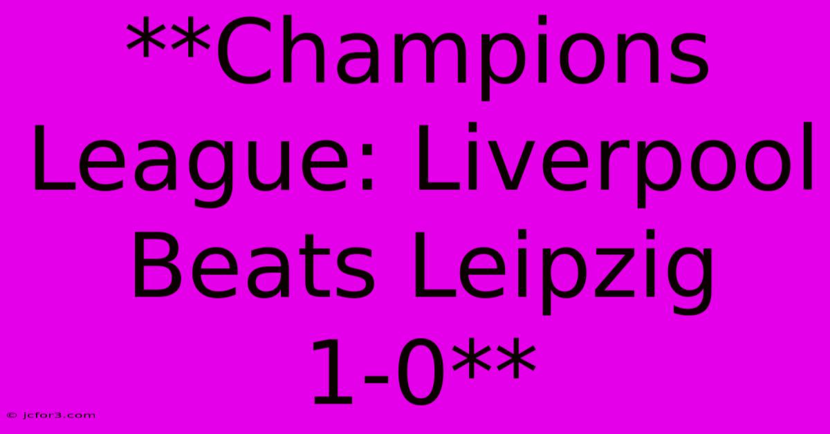 **Champions League: Liverpool Beats Leipzig 1-0**