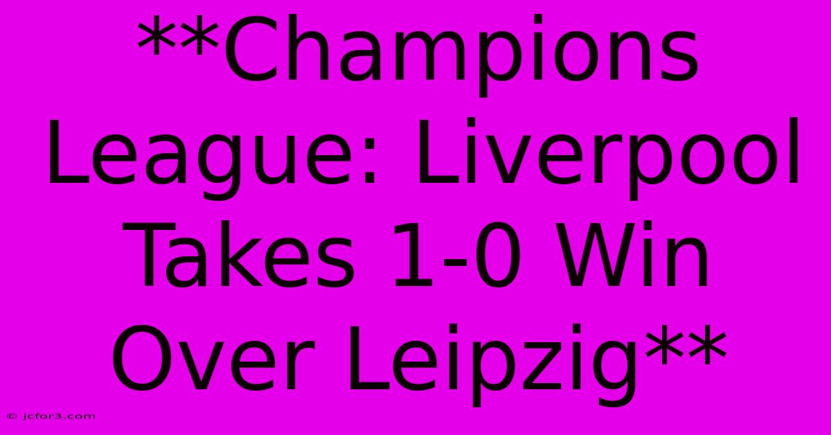 **Champions League: Liverpool Takes 1-0 Win Over Leipzig** 