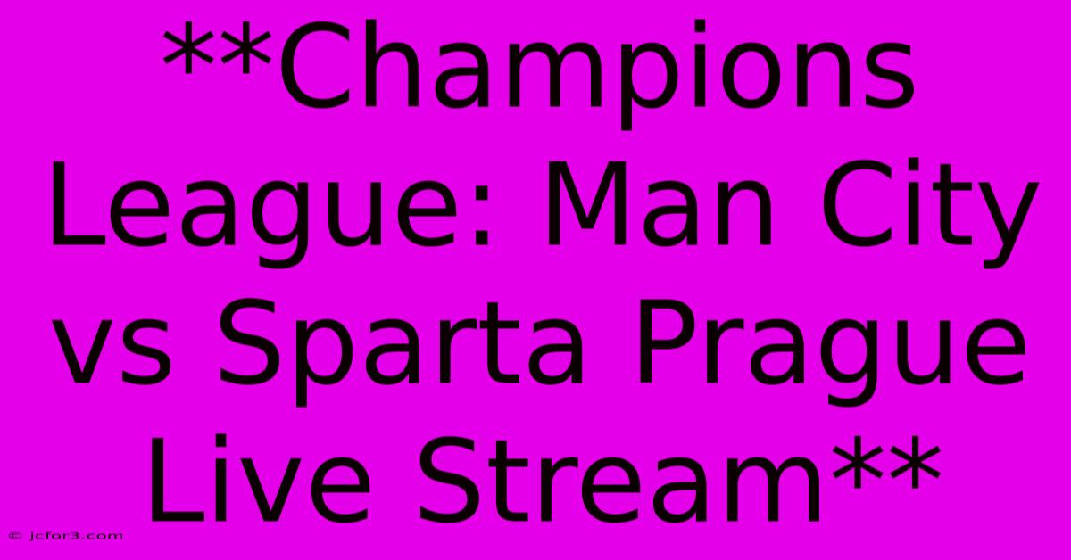 **Champions League: Man City Vs Sparta Prague Live Stream**