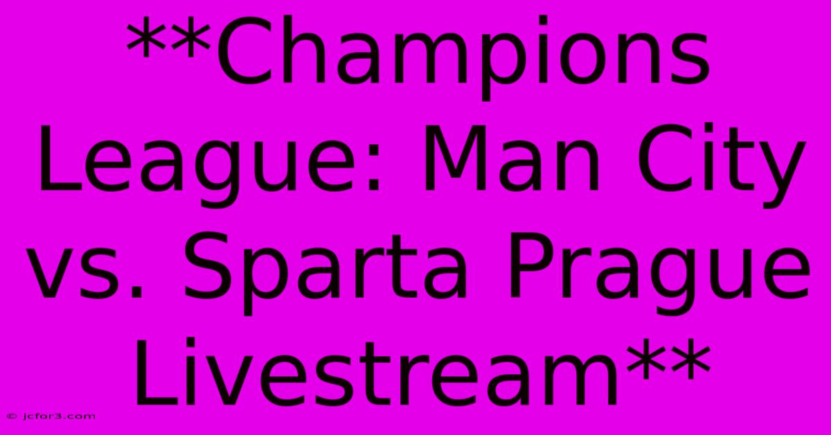 **Champions League: Man City Vs. Sparta Prague Livestream**