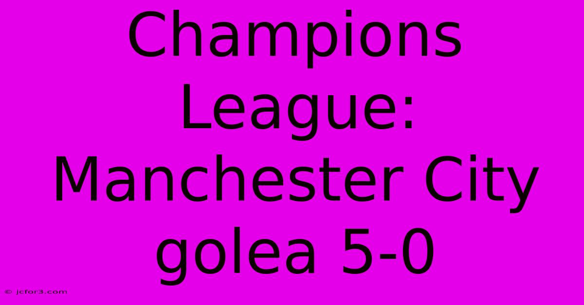 Champions League: Manchester City Golea 5-0