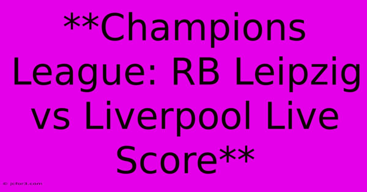 **Champions League: RB Leipzig Vs Liverpool Live Score**