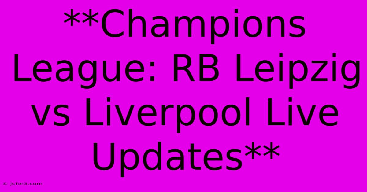 **Champions League: RB Leipzig Vs Liverpool Live Updates**