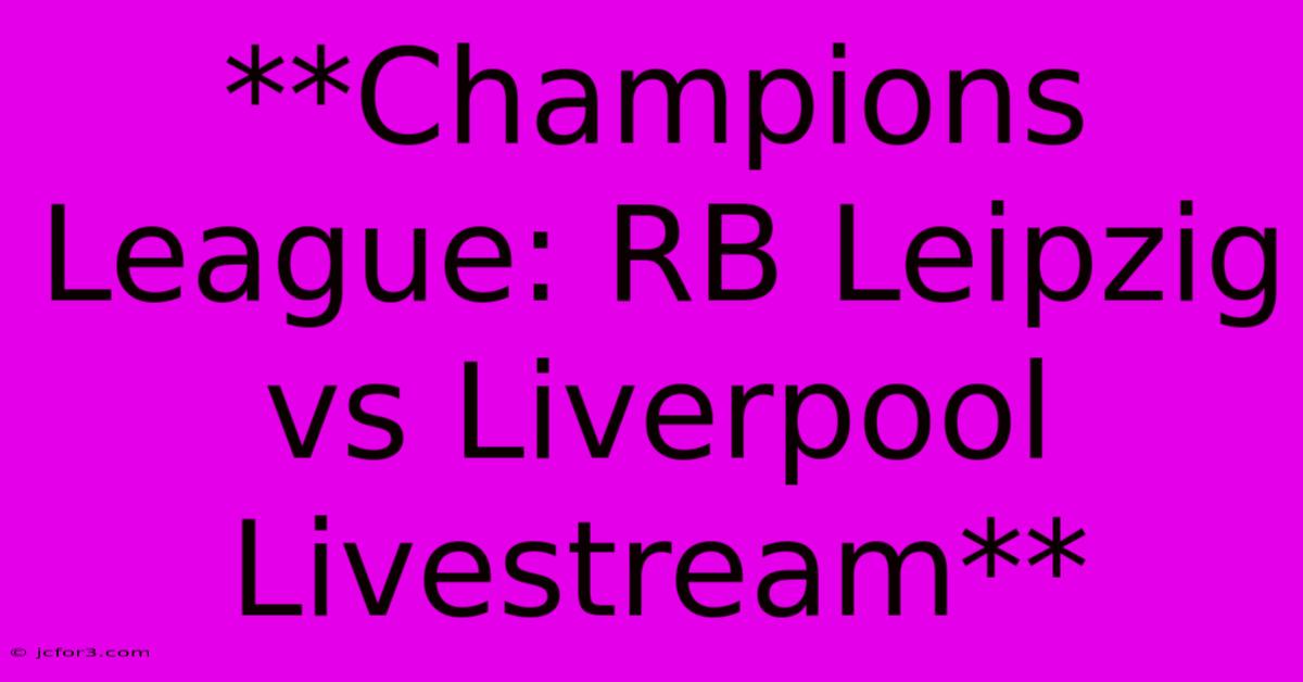 **Champions League: RB Leipzig Vs Liverpool Livestream** 