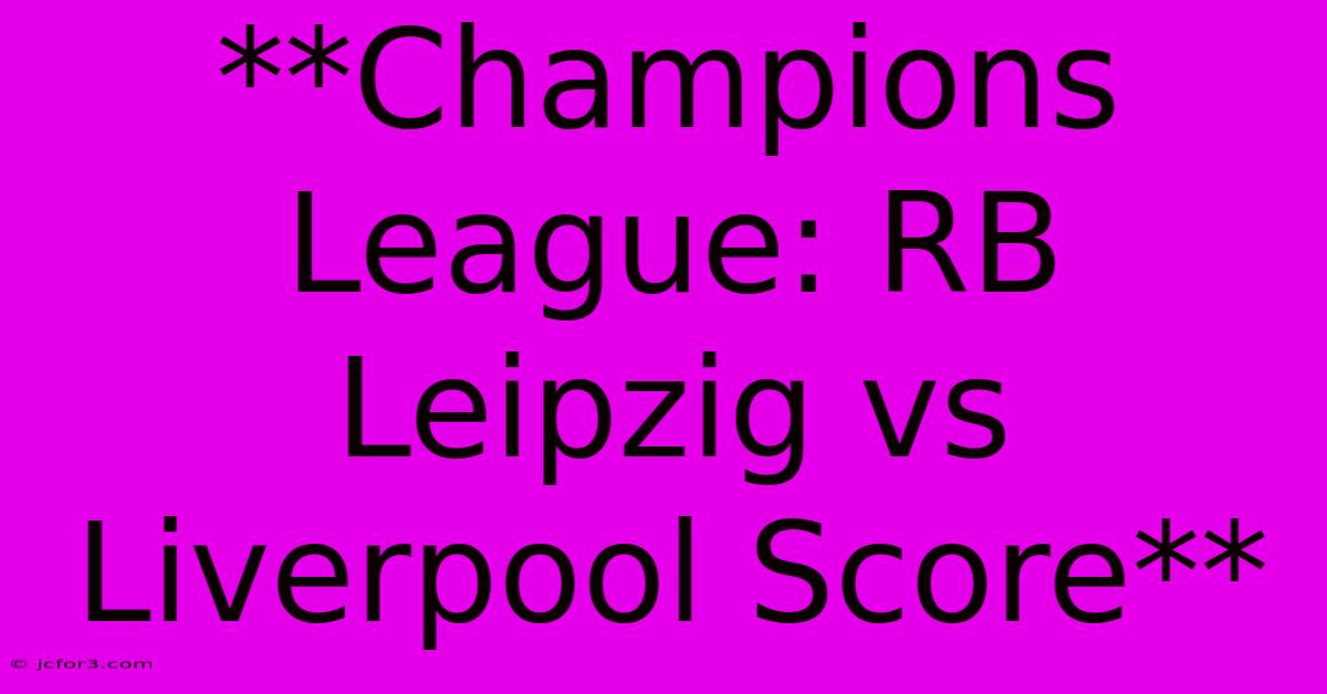 **Champions League: RB Leipzig Vs Liverpool Score** 