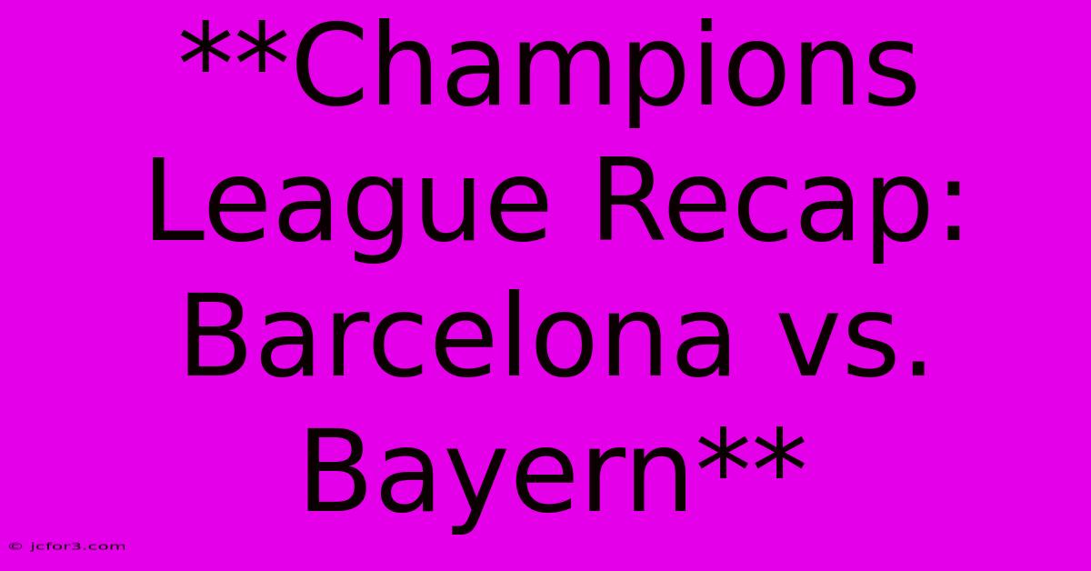 **Champions League Recap: Barcelona Vs. Bayern**