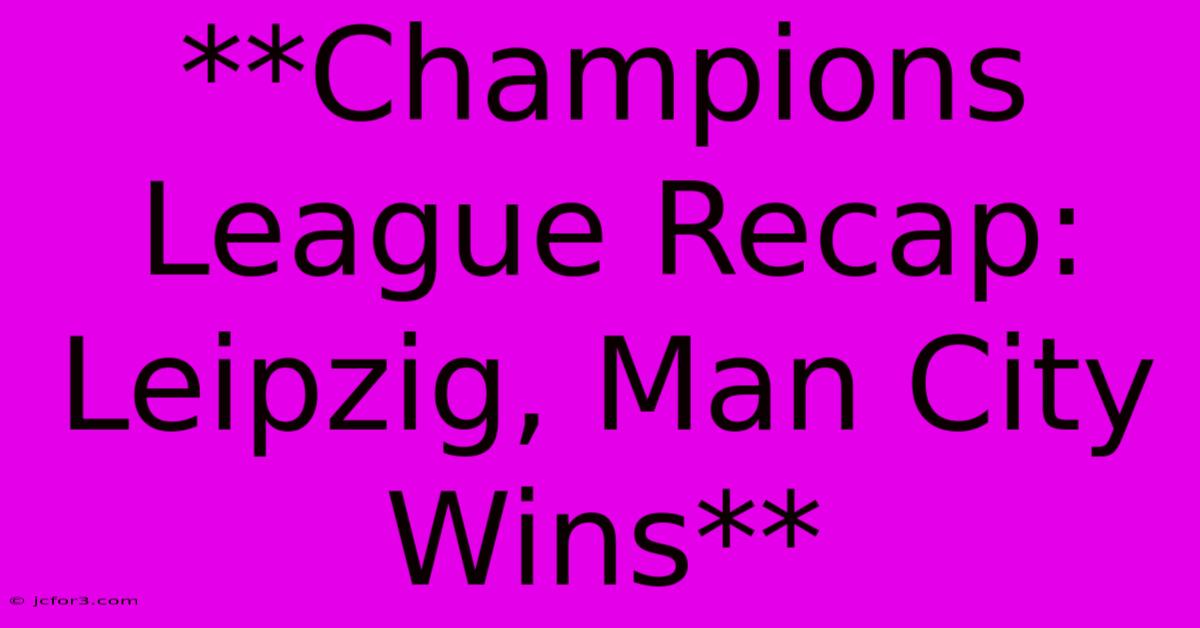 **Champions League Recap: Leipzig, Man City Wins**