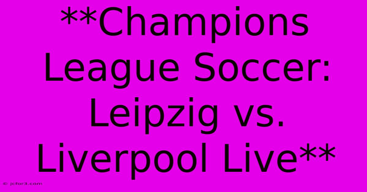 **Champions League Soccer: Leipzig Vs. Liverpool Live**