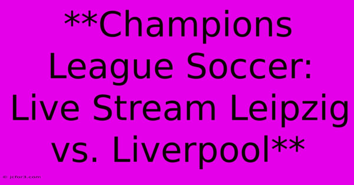 **Champions League Soccer: Live Stream Leipzig Vs. Liverpool**