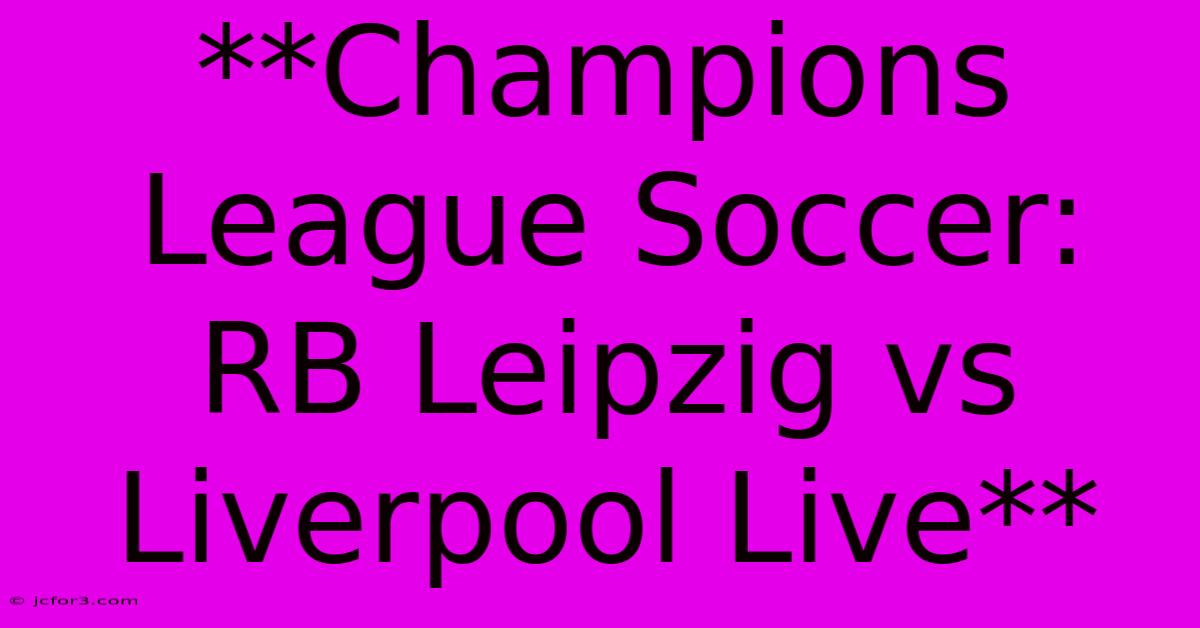 **Champions League Soccer: RB Leipzig Vs Liverpool Live** 