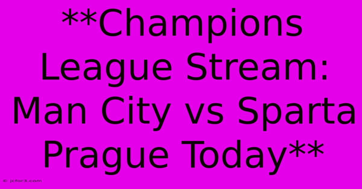 **Champions League Stream: Man City Vs Sparta Prague Today** 