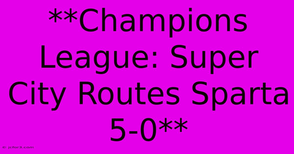 **Champions League: Super City Rou­tes Sparta 5-0**