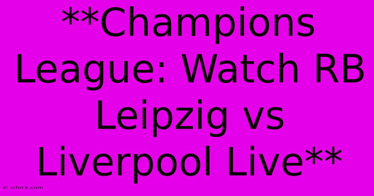 **Champions League: Watch RB Leipzig Vs Liverpool Live**