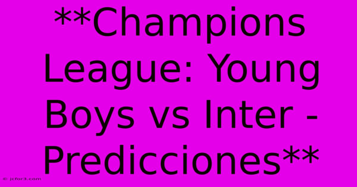 **Champions League: Young Boys Vs Inter - Predicciones**