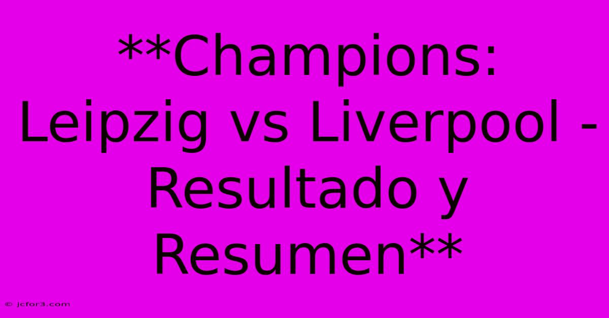 **Champions: Leipzig Vs Liverpool - Resultado Y Resumen** 