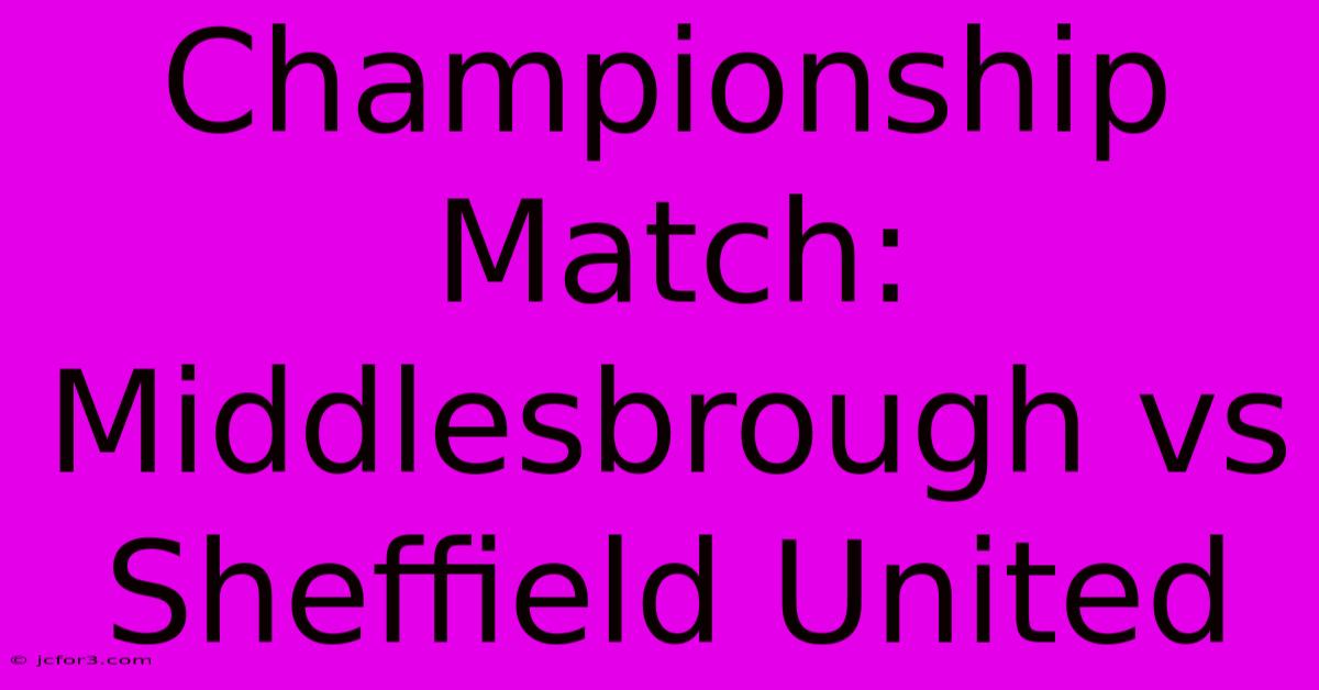 Championship Match: Middlesbrough Vs Sheffield United