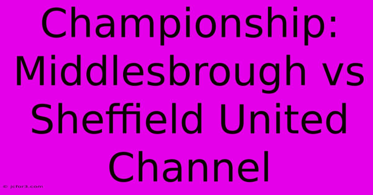 Championship: Middlesbrough Vs Sheffield United Channel