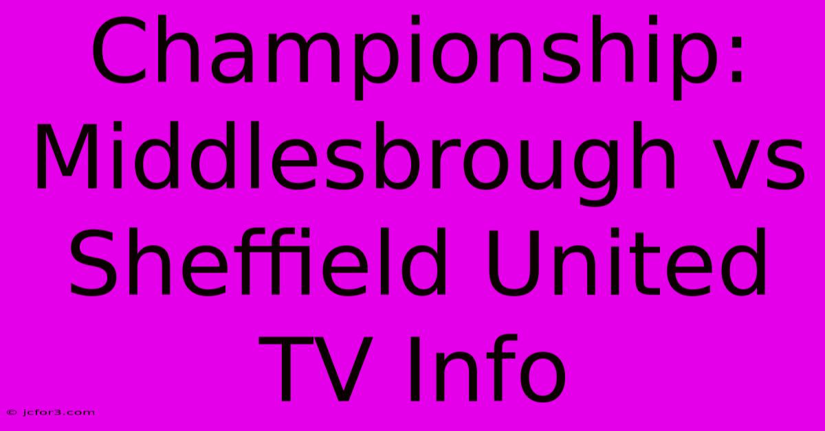 Championship: Middlesbrough Vs Sheffield United TV Info