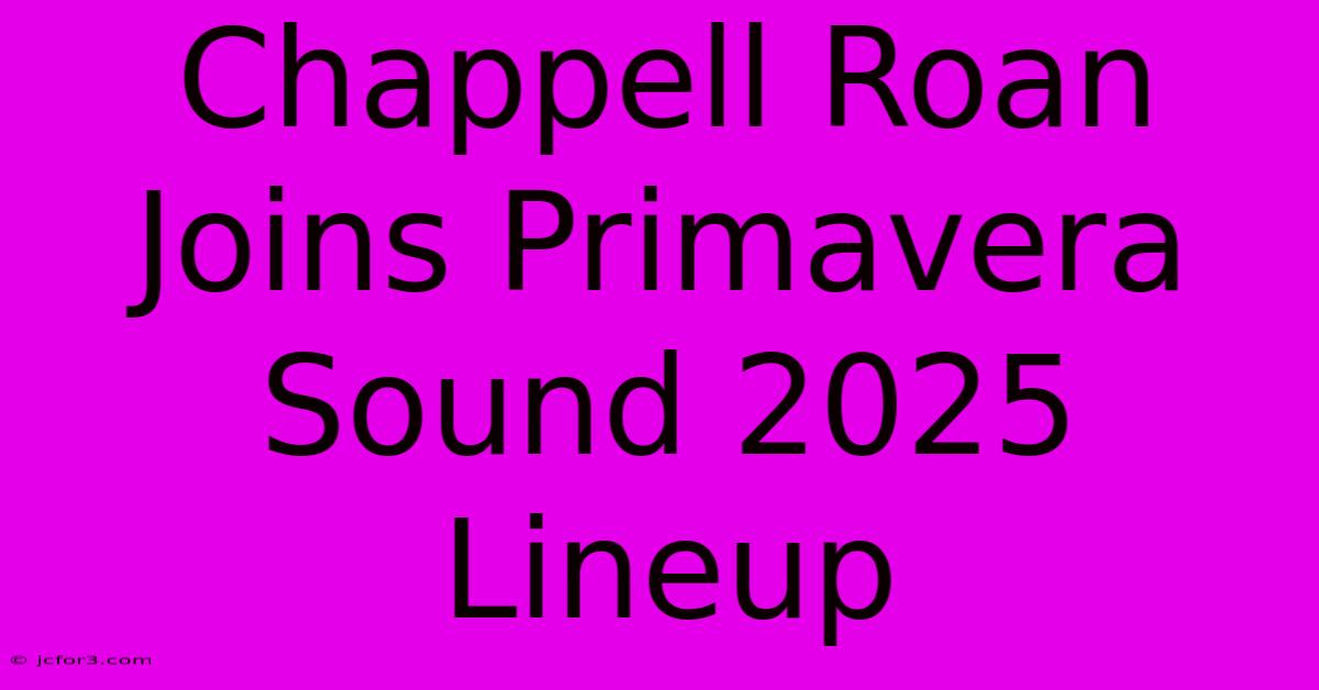 Chappell Roan Joins Primavera Sound 2025 Lineup