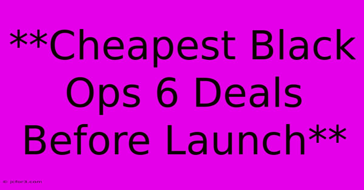 **Cheapest Black Ops 6 Deals Before Launch**