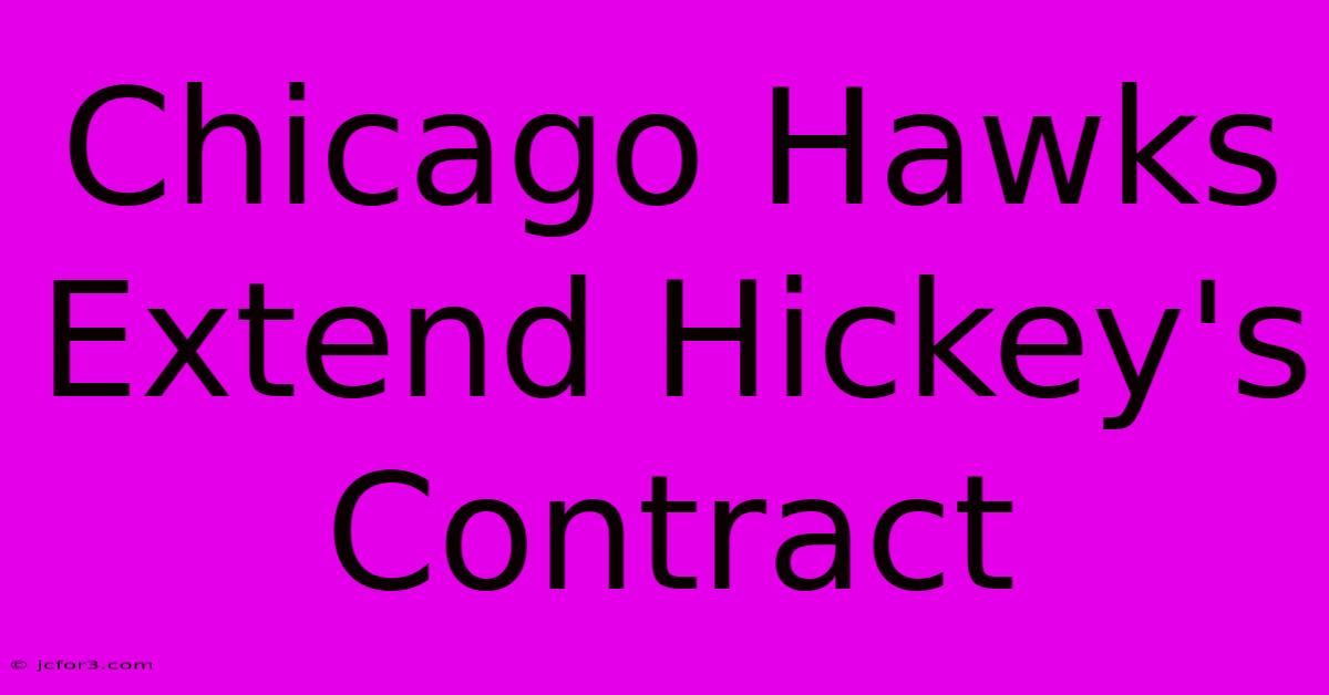 Chicago Hawks Extend Hickey's Contract