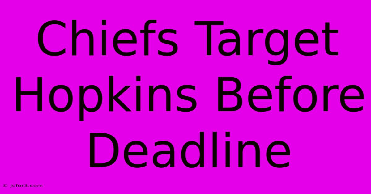 Chiefs Target Hopkins Before Deadline