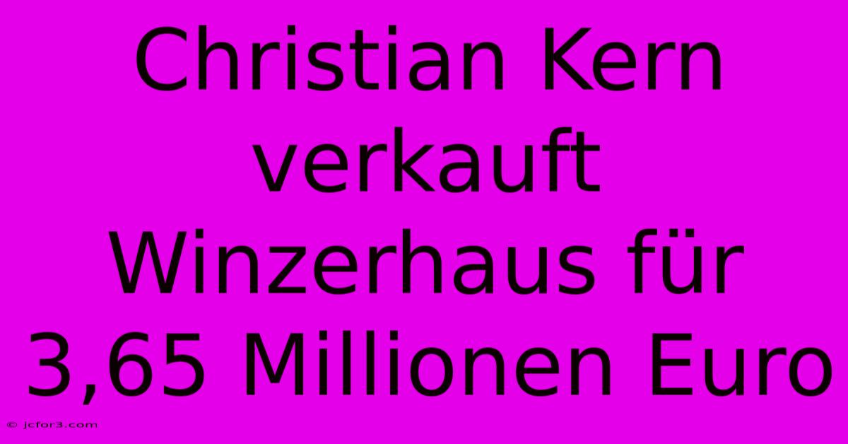 Christian Kern Verkauft Winzerhaus Für 3,65 Millionen Euro