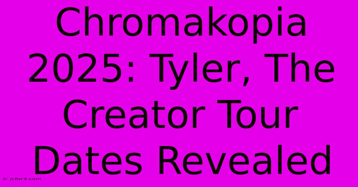 Chromakopia 2025: Tyler, The Creator Tour Dates Revealed