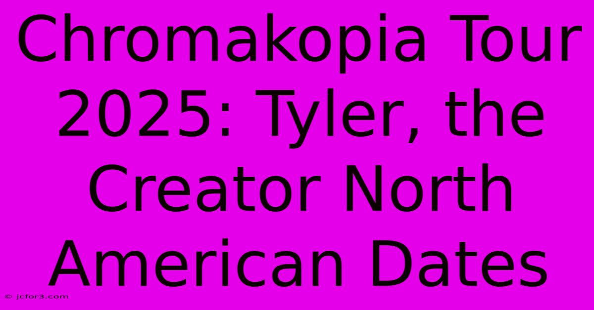 Chromakopia Tour 2025: Tyler, The Creator North American Dates