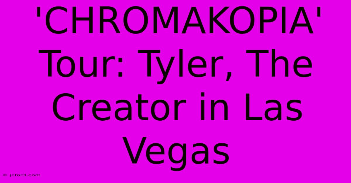 'CHROMAKOPIA' Tour: Tyler, The Creator In Las Vegas