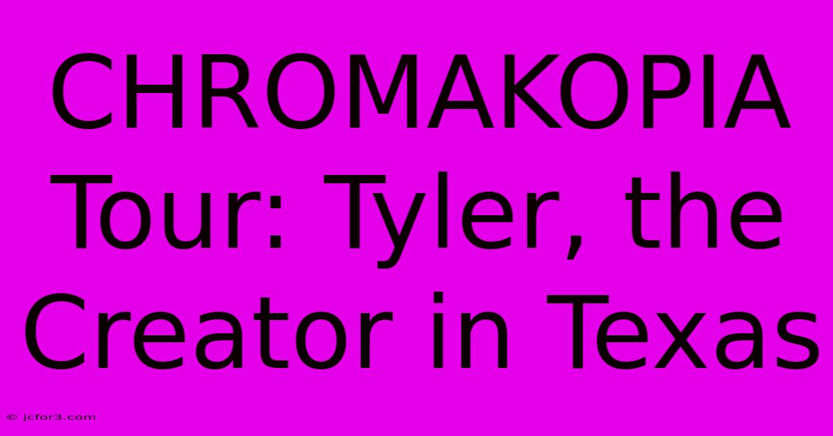 CHROMAKOPIA Tour: Tyler, The Creator In Texas