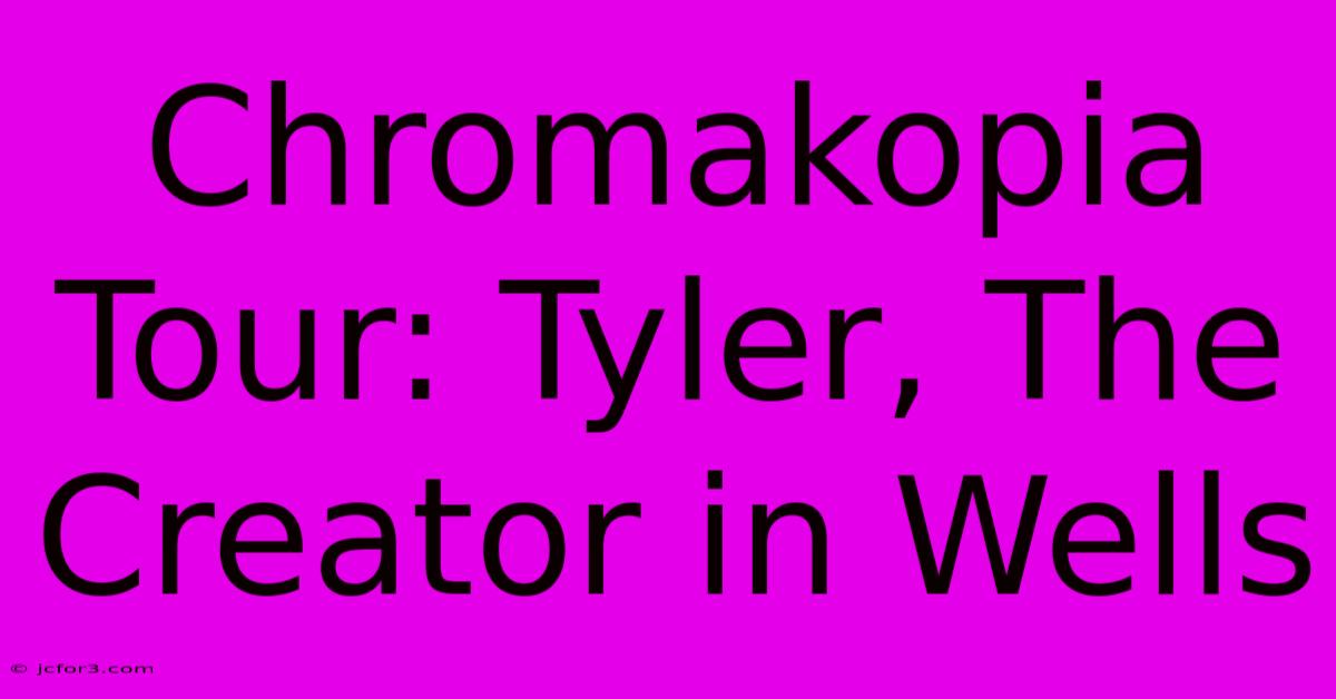 Chromakopia Tour: Tyler, The Creator In Wells