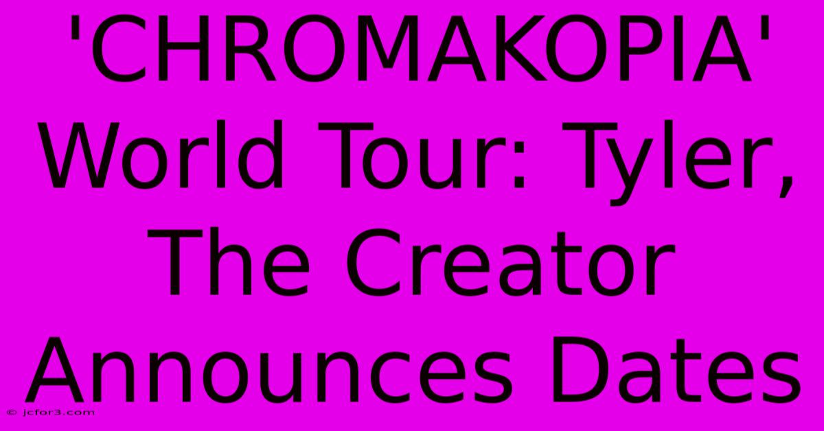 'CHROMAKOPIA' World Tour: Tyler, The Creator Announces Dates