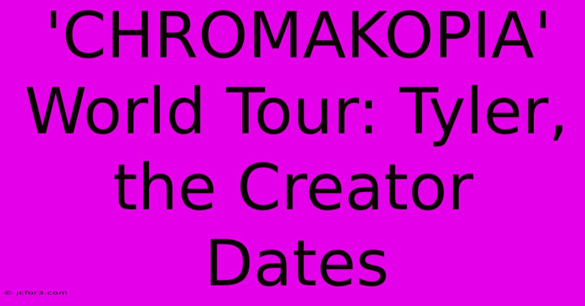 'CHROMAKOPIA' World Tour: Tyler, The Creator Dates