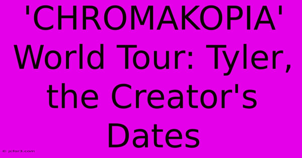 'CHROMAKOPIA' World Tour: Tyler, The Creator's Dates 