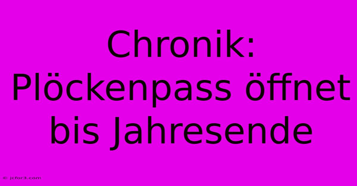 Chronik: Plöckenpass Öffnet Bis Jahresende