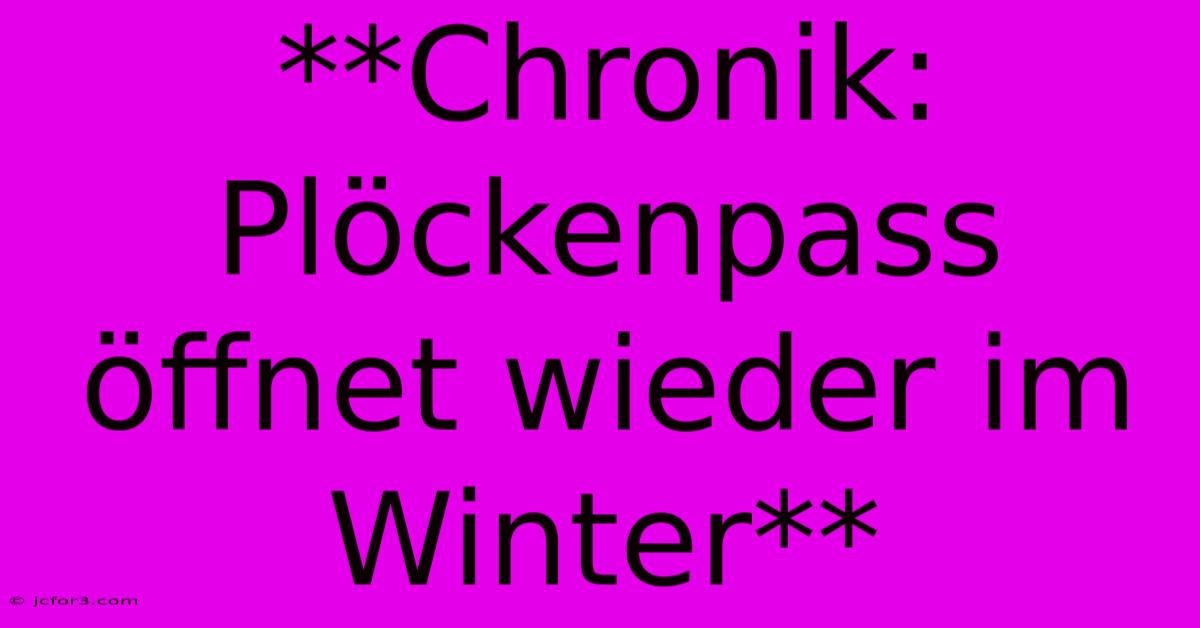 **Chronik: Plöckenpass Öffnet Wieder Im Winter**