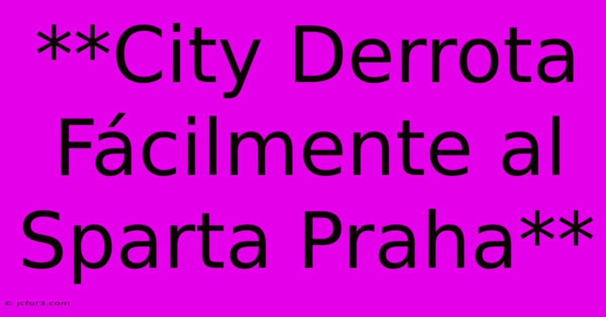 **City Derrota Fácilmente Al Sparta Praha**