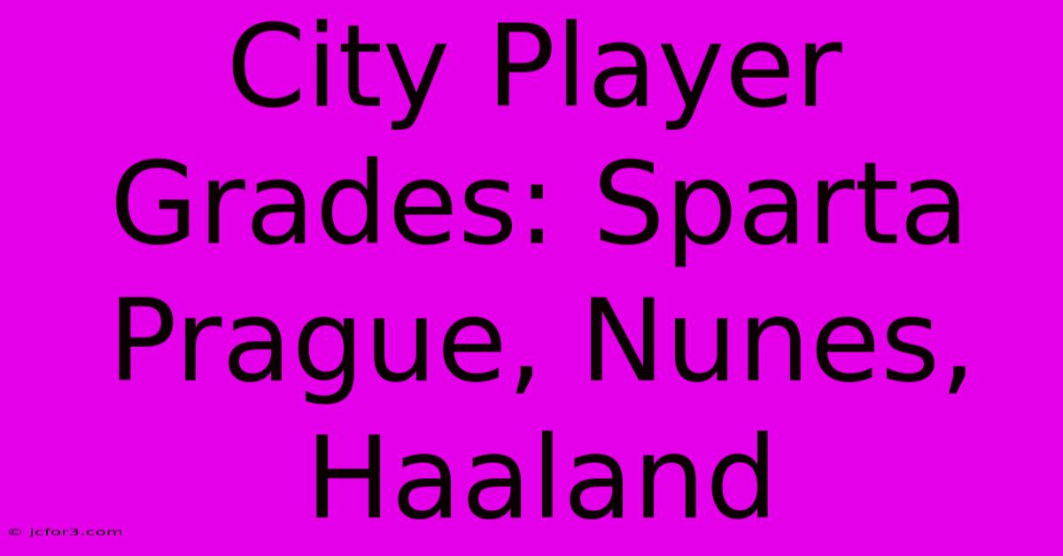 City Player Grades: Sparta Prague, Nunes, Haaland