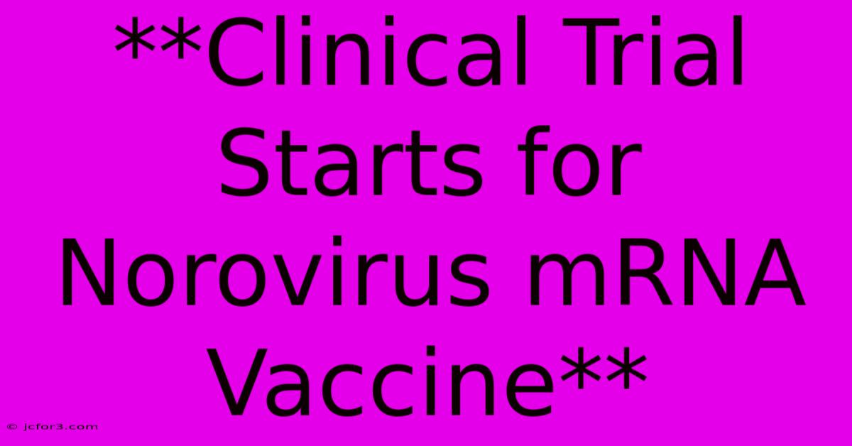 **Clinical Trial Starts For Norovirus MRNA Vaccine**