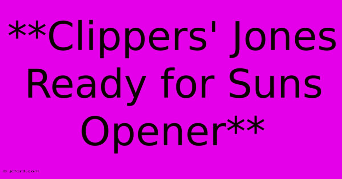 **Clippers' Jones Ready For Suns Opener**